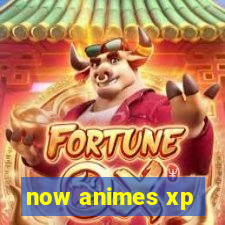 now animes xp